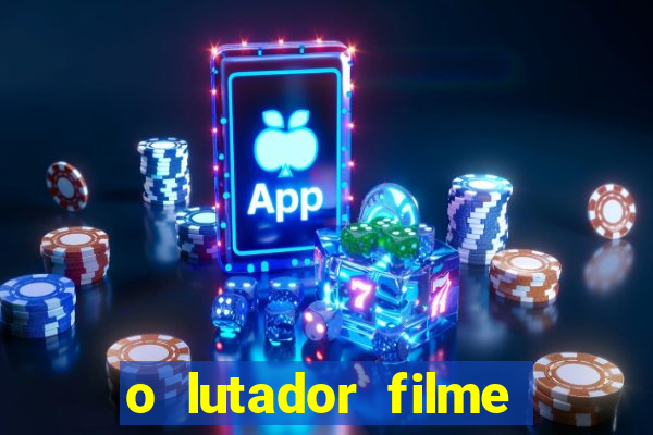 o lutador filme completo dublado mega filmes